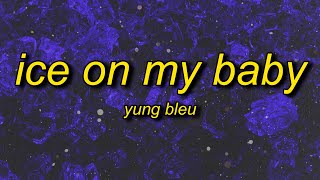 Yung Bleu Ice On My Baby Lyrics i just put some ic...