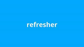 what is the meaning of refresher