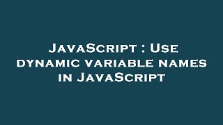 JavaScript : Use dynamic variable names in JavaScript