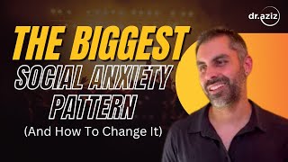 The Biggest Social Anxiety Pattern (And How To Change It)