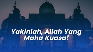 Yakinlah, Allah yang Maha Kuasa!