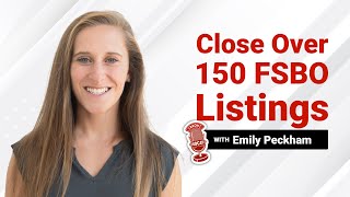 How to Close Over 150 FSBO Listings (+Scripts) with Emily Peckham
