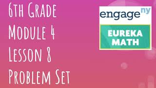 Engage NY // Eureka Math Grade 6 Module 4 Lesson 8 Problem Set