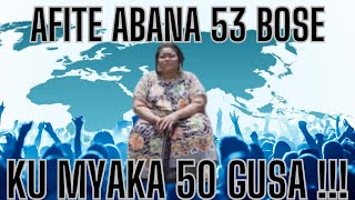 AFITE ABANA 53 BOSE , KU MYAKA 50 GUSA !!!