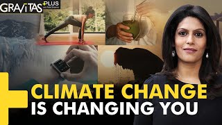 Gravitas Plus: Climate Change is affecting you personally. Here's how