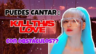 Intenta cantar KILL THIS LOVE con OBSTÁCULOS!!! / Podrás cantar sin tener ningún error? | I'm Blink