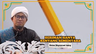 Ustaz Shyazreel Adry ᴴᴰl Beriman Hanya Kenyang Sementara