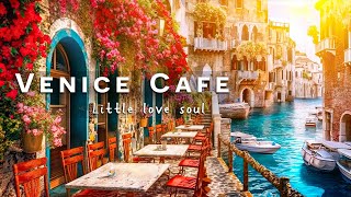Italian Jazz Music with Venice Cafe Shop Ambience | Cafe Bossa Morning for Relax, Chill, and Calm
