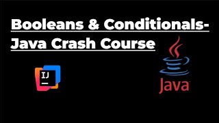 Booleans and Conditionals in Java | Crash Course #4