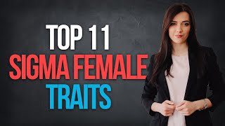 Top 11 Sigma Female Traits