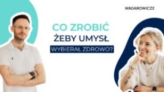 Jak przeprogramować umysł, żeby wybierał zdrowe?