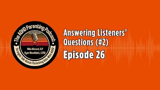 The ADHD Parenting Podcast: Answering Listeners' Questions (#2)