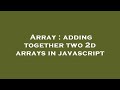 Array : adding together two 2d arrays in javascript