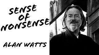 Alan Watts:  Sense of Nonsense