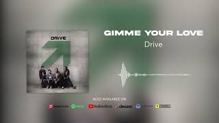Drive - Gimme Your Love (Official Audio)