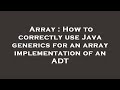 Array : How to correctly use Java generics for an array implementation of an ADT