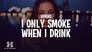 nimino - I Only Smoke When I Drink (Lyrics)