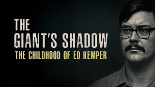 The Giant’s Shadow: The Childhood of Serial Killer Ed Kemper | True Crime Documentary