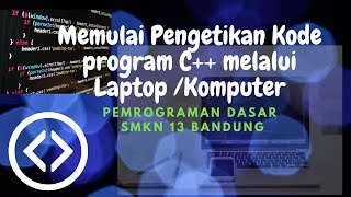 VID3-PEMROGRAMAN DASAR : Pengetikan Kode Program C++ di LAPTOP/KOMPUTER