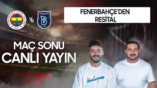 Fenerbahçe 4-0 Başakşehir Maç Sonu CANLI YAYINI | Serhat Akın, Berkay Tokgöz