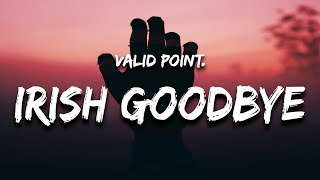 Valid Point. - Irish Goodbye (Lyrics)