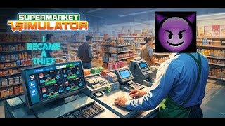 I Became a Thief In Supermarket Simulator