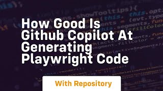 How good is github copilot at generating playwright code