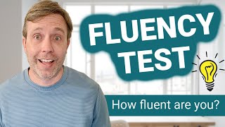 You know YOU'RE FLUENT when ... | English Fluency Test