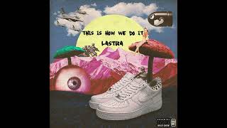 Lastra - THIS IS HOW WE DO IT