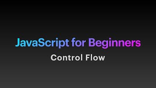"JavaScript For Beginners" Part 4- Control Flow