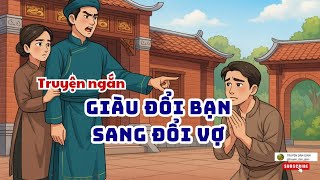 Truyện ngắn| GIÀU ĐỔI BẠN SANG ĐỔI VỢ