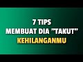 7 TIPS MEMBUAT DIA TAKUT KEHILANGAN KAMU