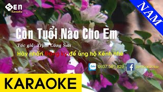 Còn Tuổi Nào Cho Em - Karaoke Beat Tone Nam