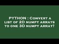 PYTHON : Convert a list of 2D numpy arrays to one 3D numpy array?