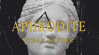 Ethan Gander - APHRODITE [ Lyric ]