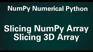 NumPy Numerical Python: Slicing NumPy Array, Slicing 3D Array