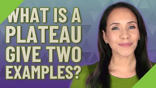 What is a plateau give two examples?