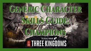 Total War: Three Kingdoms - The Generic Character Skills Guide: Champions