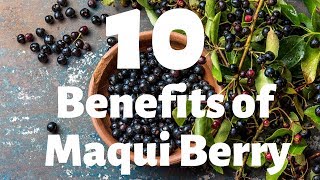 10 Benefits and uses of Maqui Berry !!