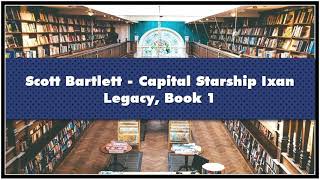 Scott Bartlett Capital Starship Ixan Legacy Book 1 Audiobook