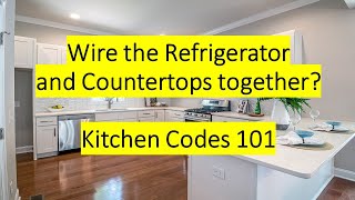 Wire the Refrigerator and Countertops Together? Kitchen Codes 101. 210.52(B)