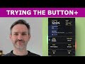 Trying the Button+