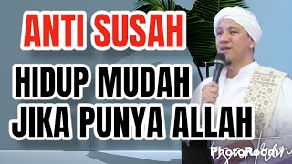 ANTI SUSAH - HIDUP MUDAH JIKA PUNYA ALLAH - HABIB NOVEL ALAYDRUS