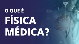 Afinal, o que é FÍSICA MÉDICA?