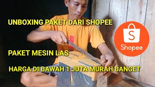 Unboxing paket mesin las kok murah banget beli di shopee