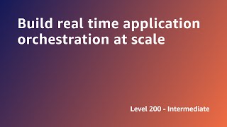 AWS Summit ANZ 2022 - Build real time application orchestration at scale (DEV2)