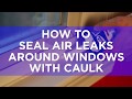 How to Seal Air Leaks Around Windows With Caulk