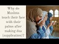 Why do Muslims touch their face with their palms or kiss it after making Dua (supplication)?