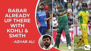 Watch: Babar already up there with Kohli, Smith, says Azhar Ali