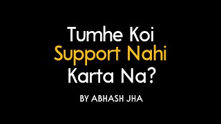 Tumhe Koi Support Nahi Karta Na? | Abhash Jha Poetry | Dreams vs Family Decisions